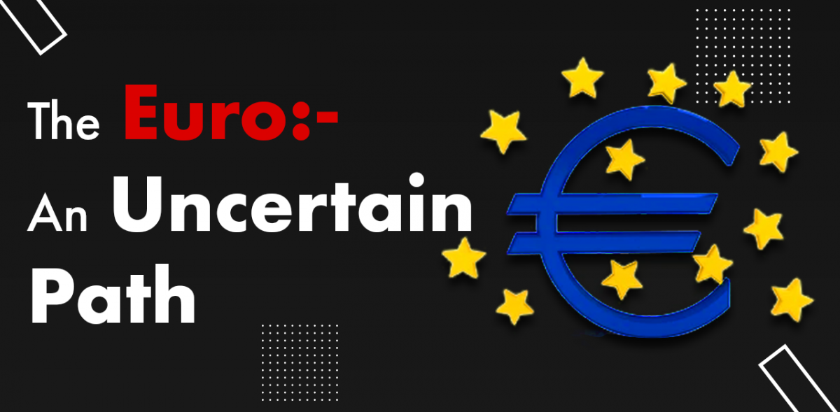 The Euro:- An Uncertain Path
